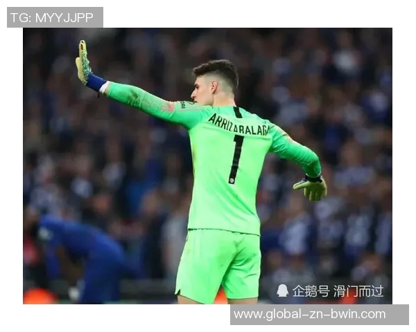 凯帕称赞阿森纳发展方向正确现代门将需具备多项技术能力